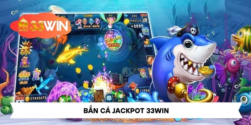 Bắn Cá Jackpot 33Win Tham Gia Để Nhận Thưởng Mỗi Ngày