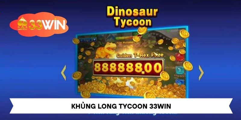 Khủng Long Tycoon 33Win - Hướng Dẫn Chơi Săn Thưởng Lớn