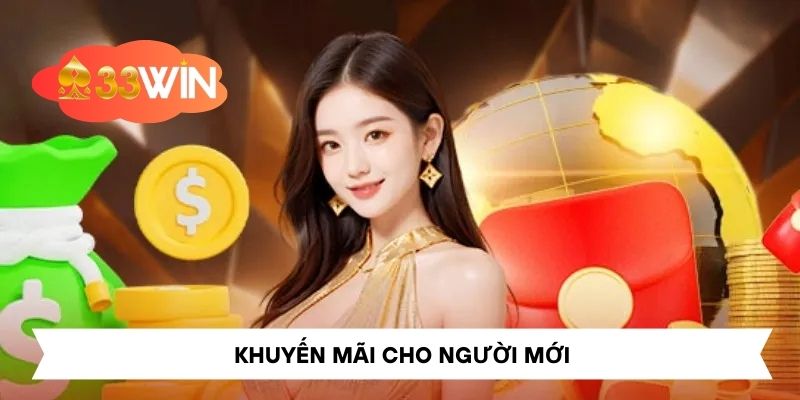 Khuyến Mãi Cho Người Mới Tại 33Win Nhận Thưởng Hấp Dẫn