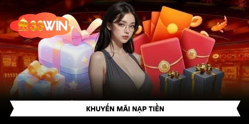 Khuyến Mãi Nạp Tiền 33win – Tăng Cường Cơ Hội Chiến Thắng!