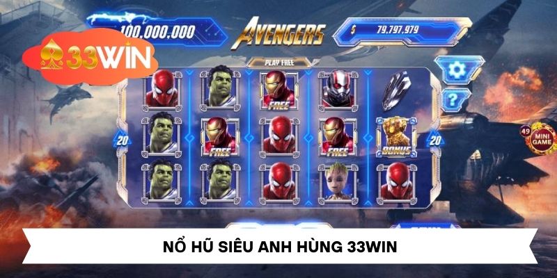 Nổ Hũ Siêu Anh Hùng – Siêu Phẩm Giải Trí Đỉnh Cao Tại 33Win