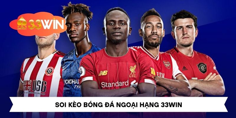 Soi Kèo Bóng Đá Ngoại Hạng Tại 33Win – Hướng Dẫn Chi Tiết
