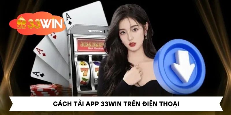 Cách tải app 33Win trên điện thoại