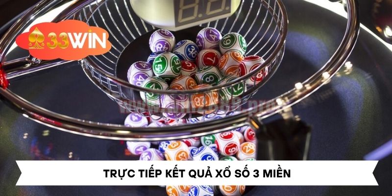 Trực Tiếp Kết Quả Xổ Số 3 Miền - Nhanh Chóng Và Chính Xác